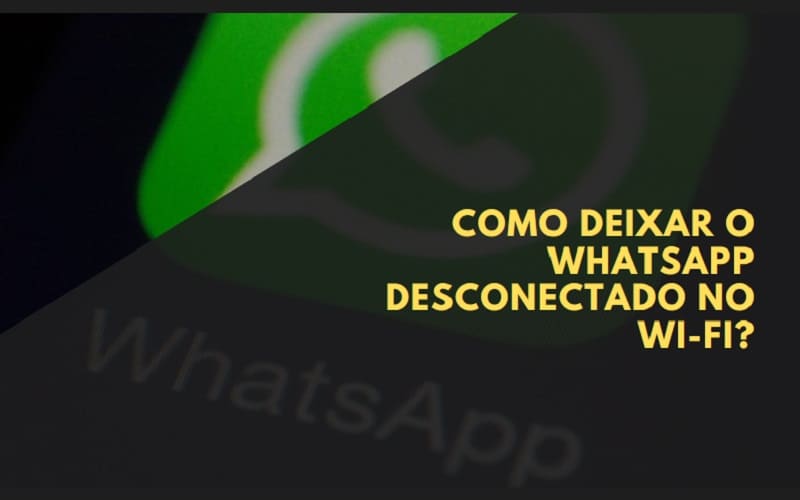 Como Deixar o WhatsApp Desconectado no Wi-Fi