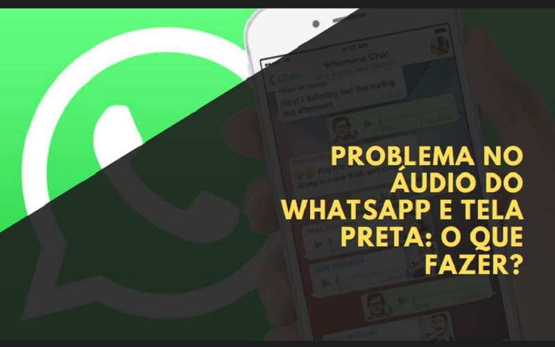 Problema no Áudio do WhatsApp e Tela Preta O que Fazer