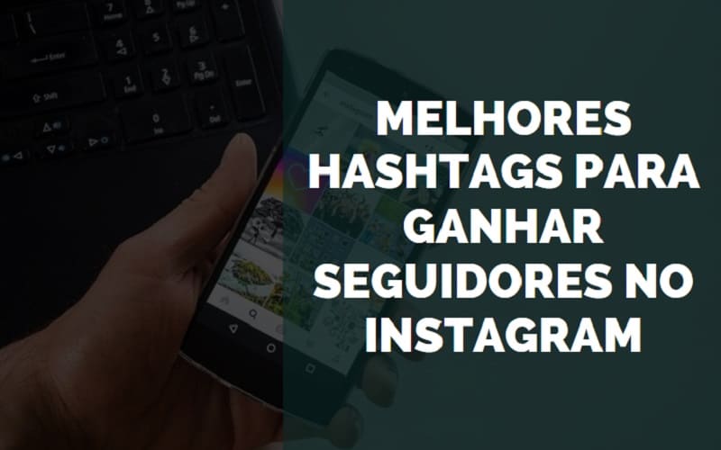Melhores Hashtags para Ganhar Seguidores no Instagram