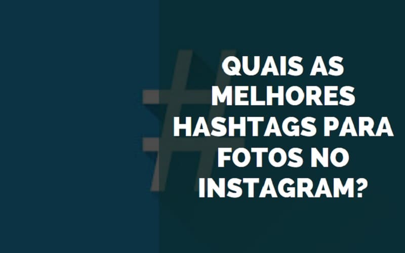 Quais as melhores hashtags para fotos no Instagram