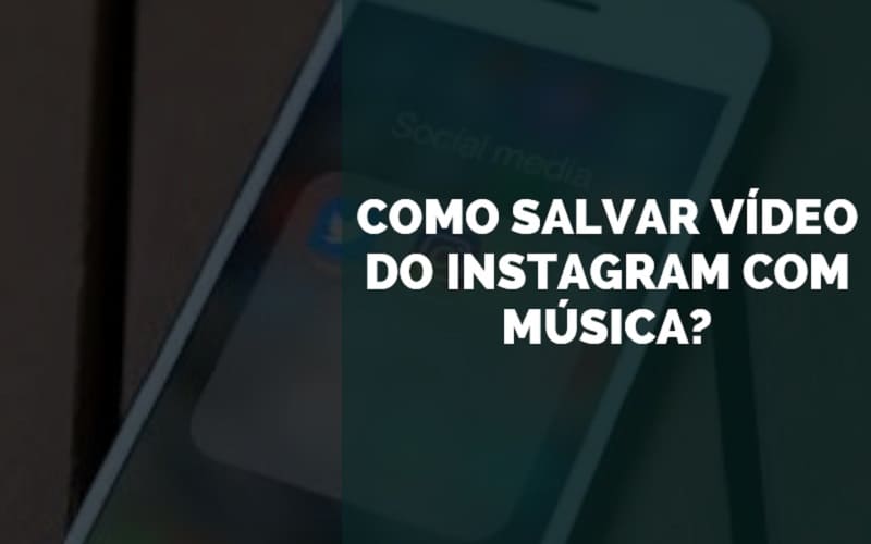 Como salvar vídeo do Instagram com música