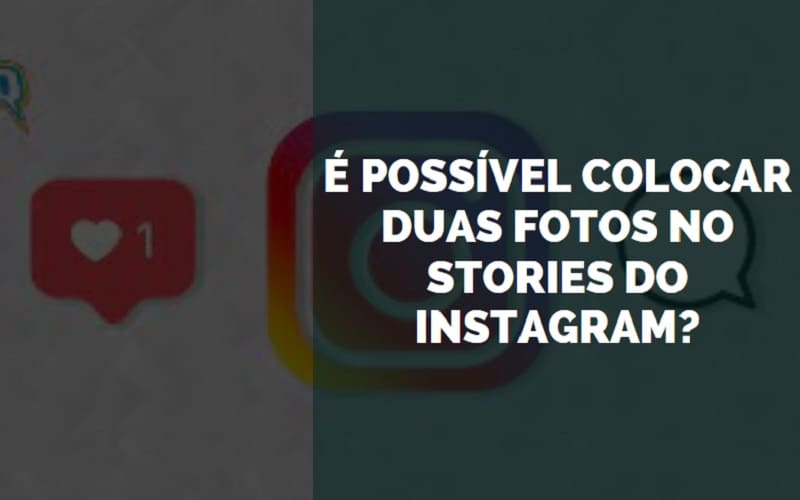 É possível colocar duas fotos no stories do Instagram