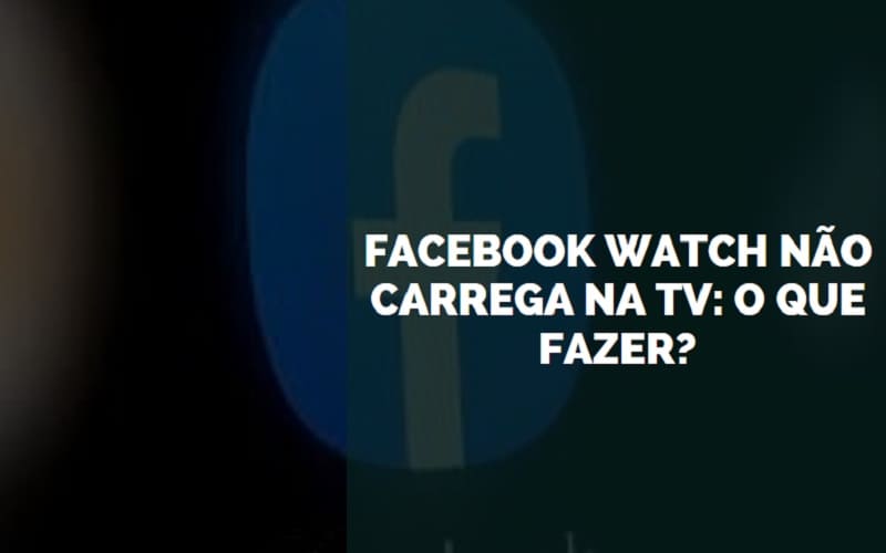 Facebook Watch não carrega na TV